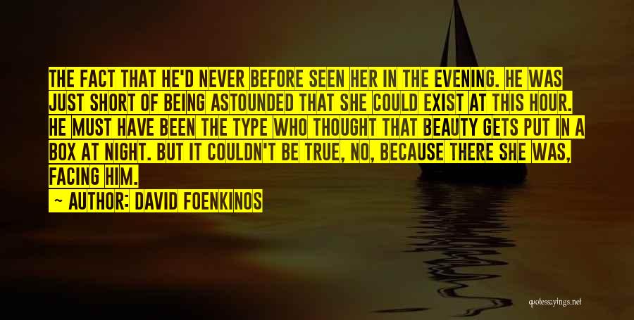 David Foenkinos Quotes: The Fact That He'd Never Before Seen Her In The Evening. He Was Just Short Of Being Astounded That She