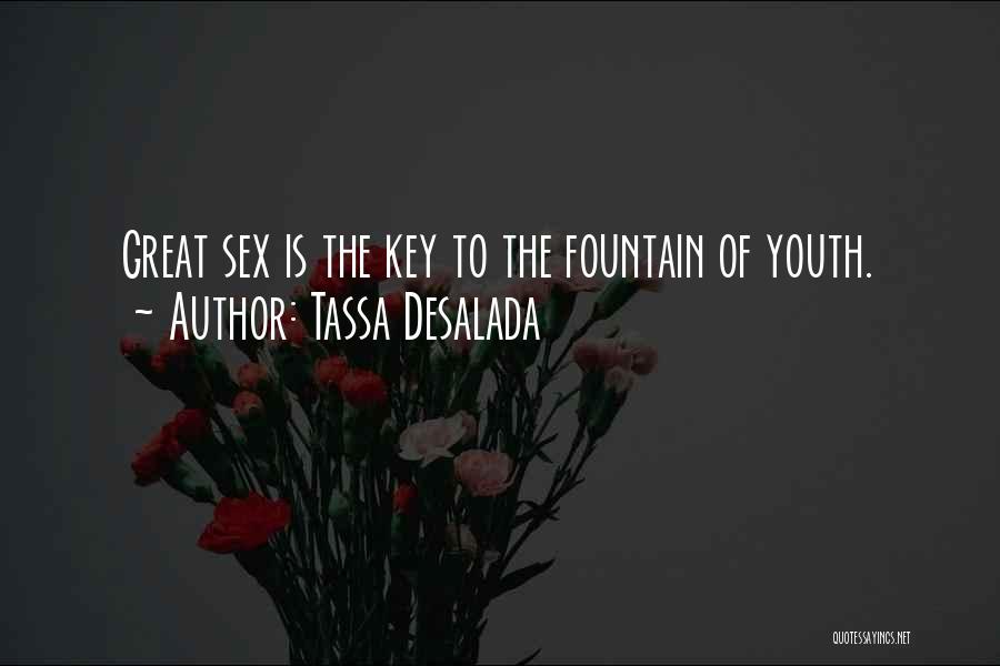 Tassa Desalada Quotes: Great Sex Is The Key To The Fountain Of Youth.