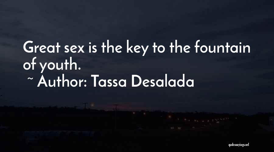 Tassa Desalada Quotes: Great Sex Is The Key To The Fountain Of Youth.