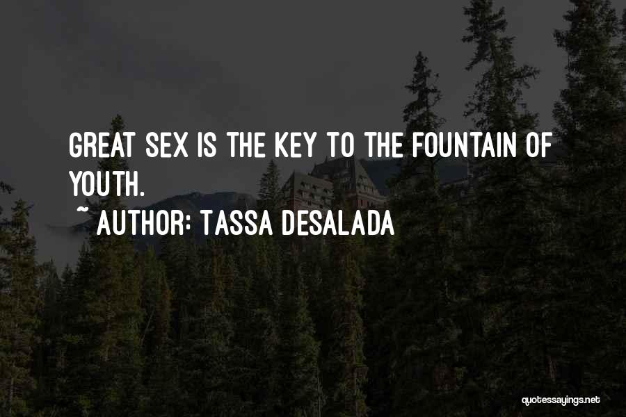 Tassa Desalada Quotes: Great Sex Is The Key To The Fountain Of Youth.