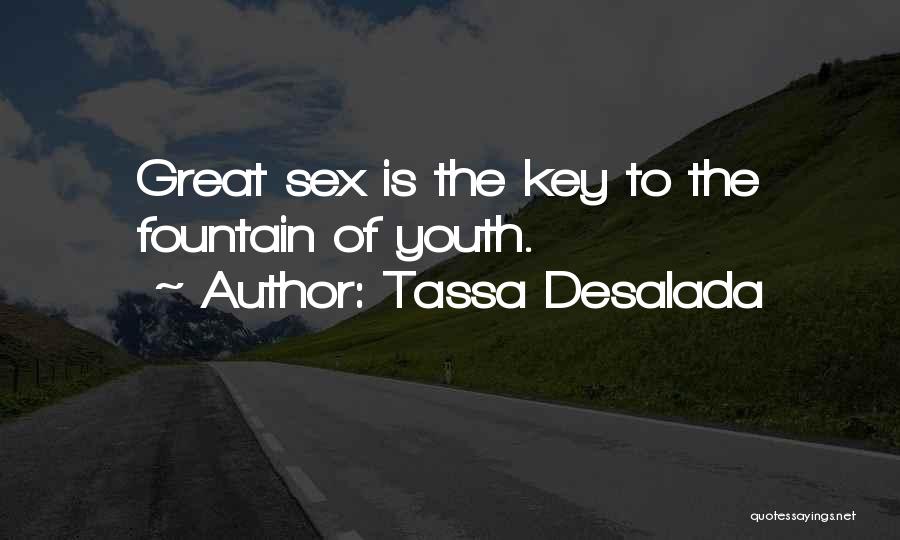 Tassa Desalada Quotes: Great Sex Is The Key To The Fountain Of Youth.