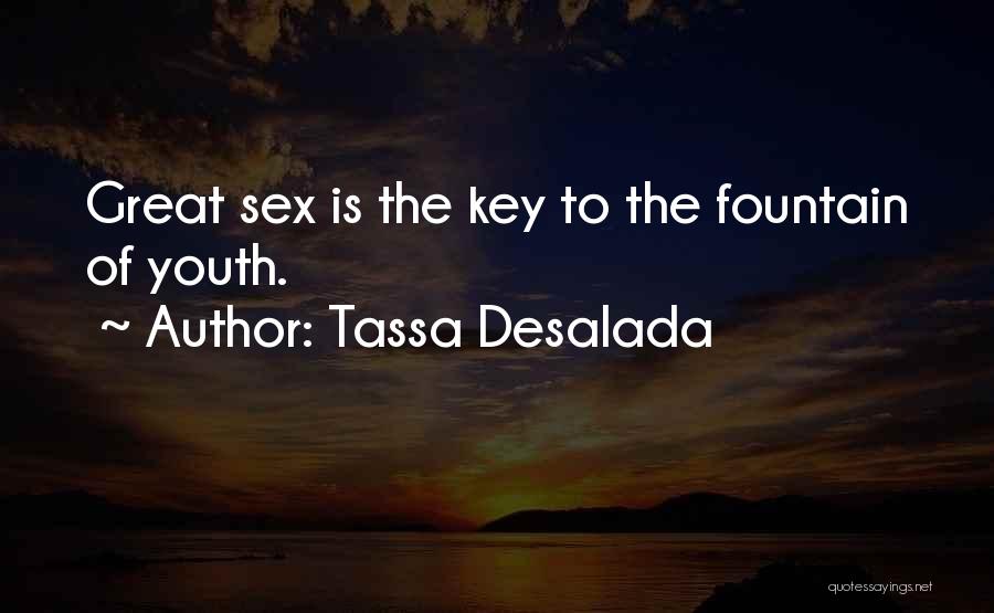 Tassa Desalada Quotes: Great Sex Is The Key To The Fountain Of Youth.