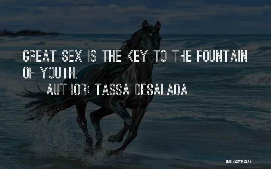 Tassa Desalada Quotes: Great Sex Is The Key To The Fountain Of Youth.