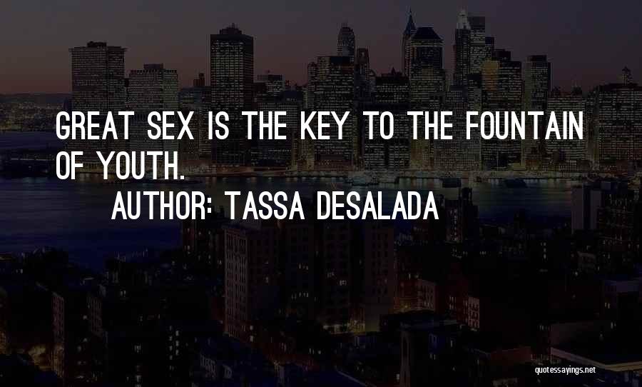 Tassa Desalada Quotes: Great Sex Is The Key To The Fountain Of Youth.