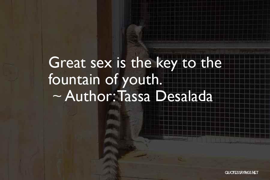 Tassa Desalada Quotes: Great Sex Is The Key To The Fountain Of Youth.