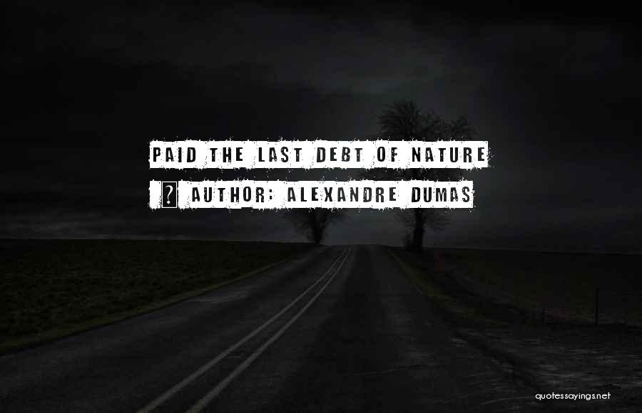 Alexandre Dumas Quotes: Paid The Last Debt Of Nature