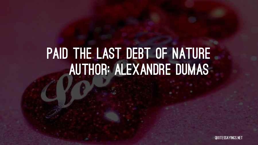 Alexandre Dumas Quotes: Paid The Last Debt Of Nature