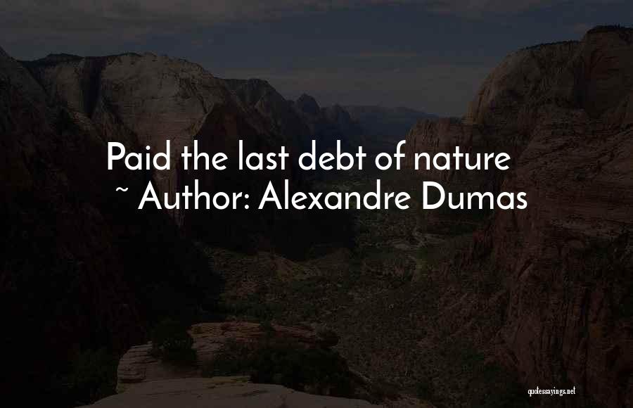 Alexandre Dumas Quotes: Paid The Last Debt Of Nature