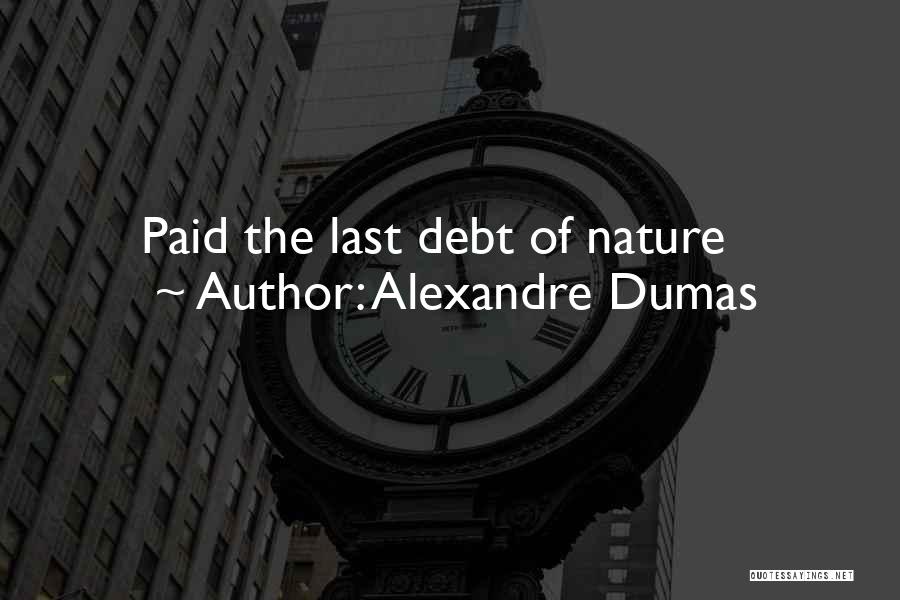 Alexandre Dumas Quotes: Paid The Last Debt Of Nature