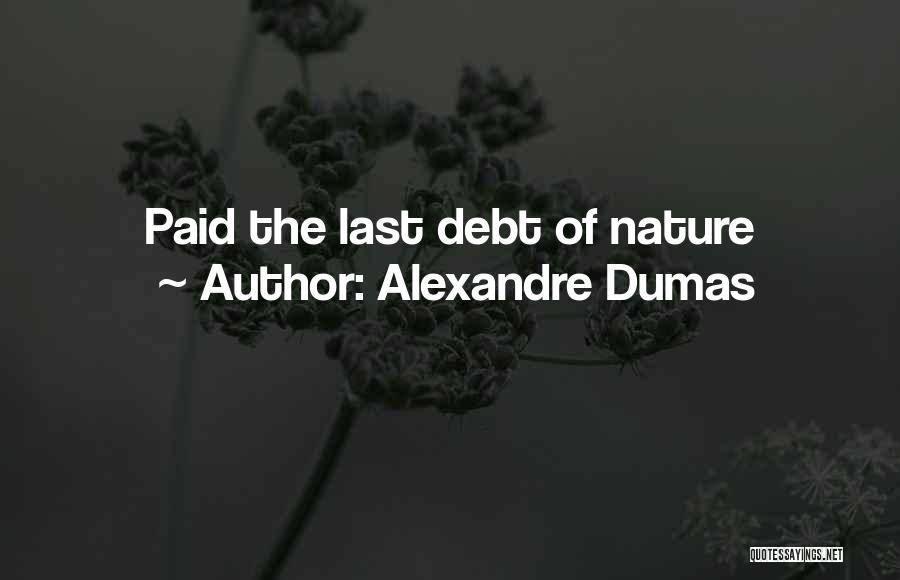 Alexandre Dumas Quotes: Paid The Last Debt Of Nature