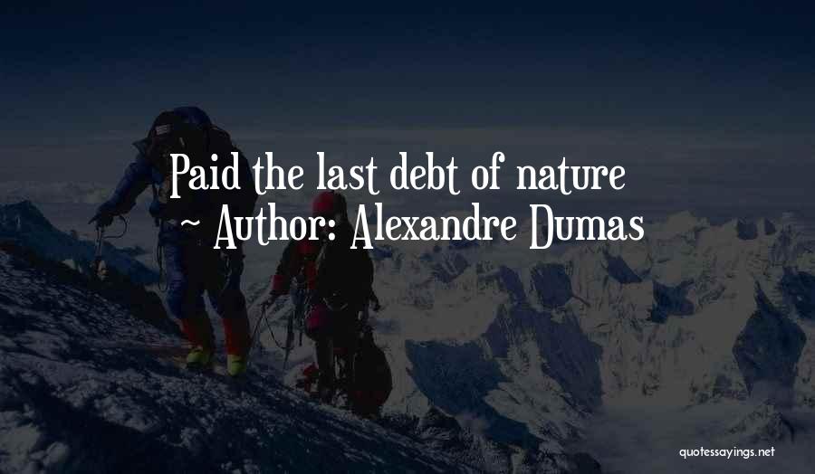 Alexandre Dumas Quotes: Paid The Last Debt Of Nature