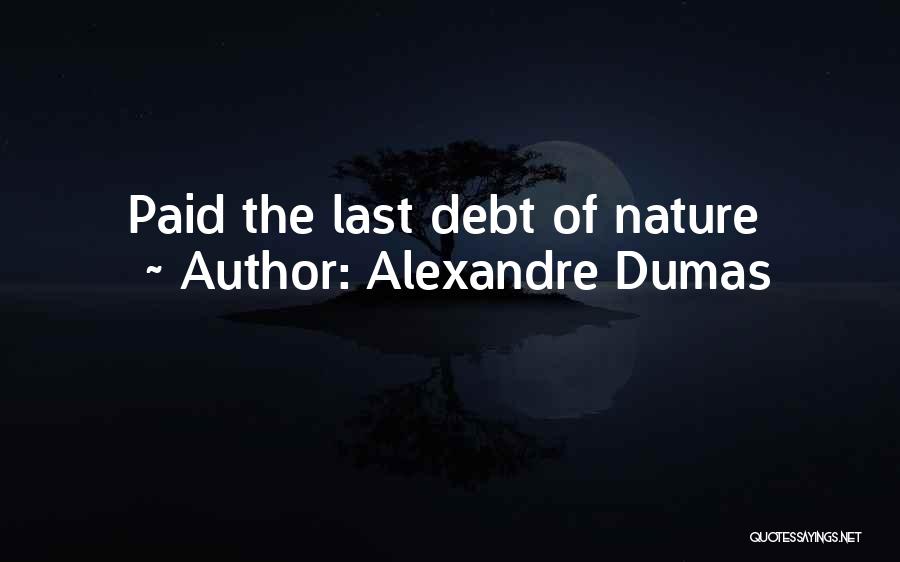 Alexandre Dumas Quotes: Paid The Last Debt Of Nature