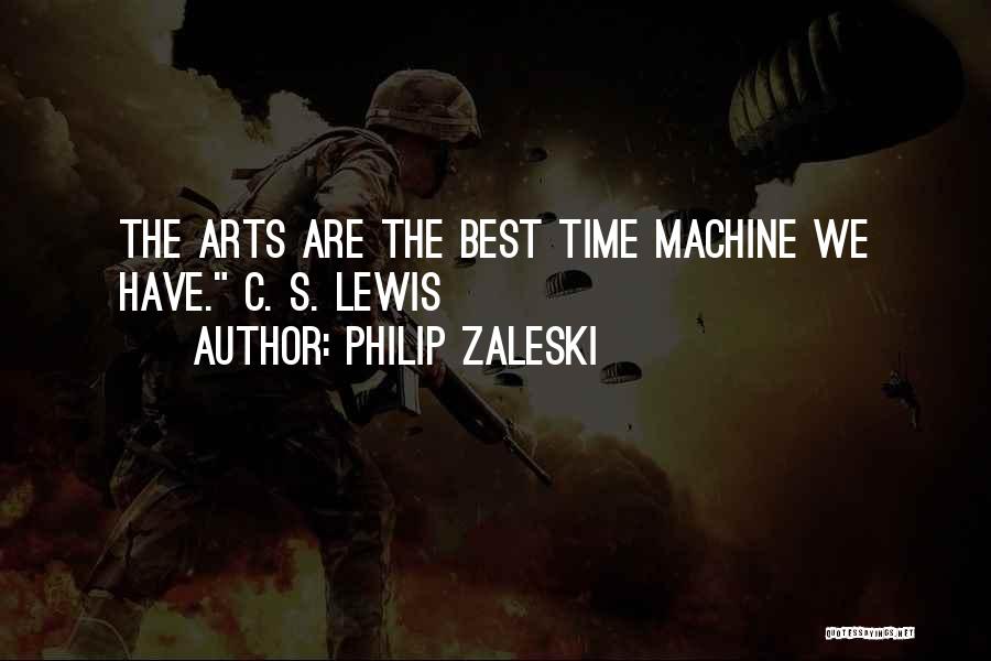 Philip Zaleski Quotes: The Arts Are The Best Time Machine We Have. C. S. Lewis