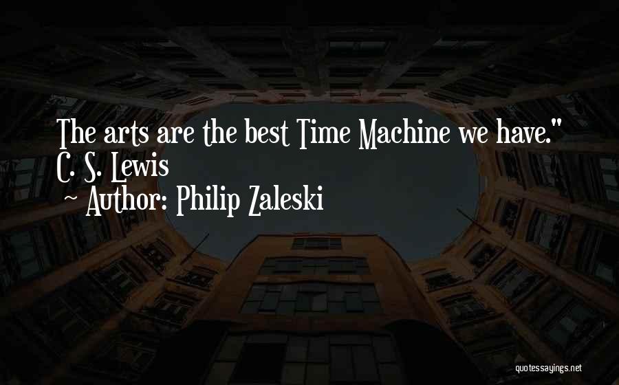 Philip Zaleski Quotes: The Arts Are The Best Time Machine We Have. C. S. Lewis