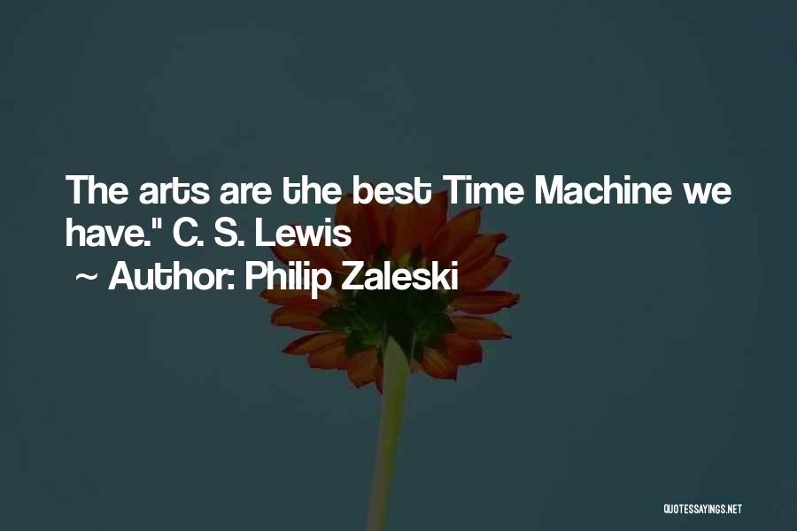 Philip Zaleski Quotes: The Arts Are The Best Time Machine We Have. C. S. Lewis