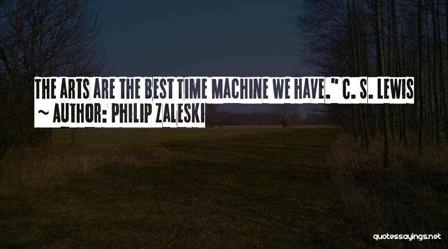 Philip Zaleski Quotes: The Arts Are The Best Time Machine We Have. C. S. Lewis