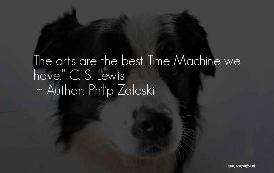 Philip Zaleski Quotes: The Arts Are The Best Time Machine We Have. C. S. Lewis