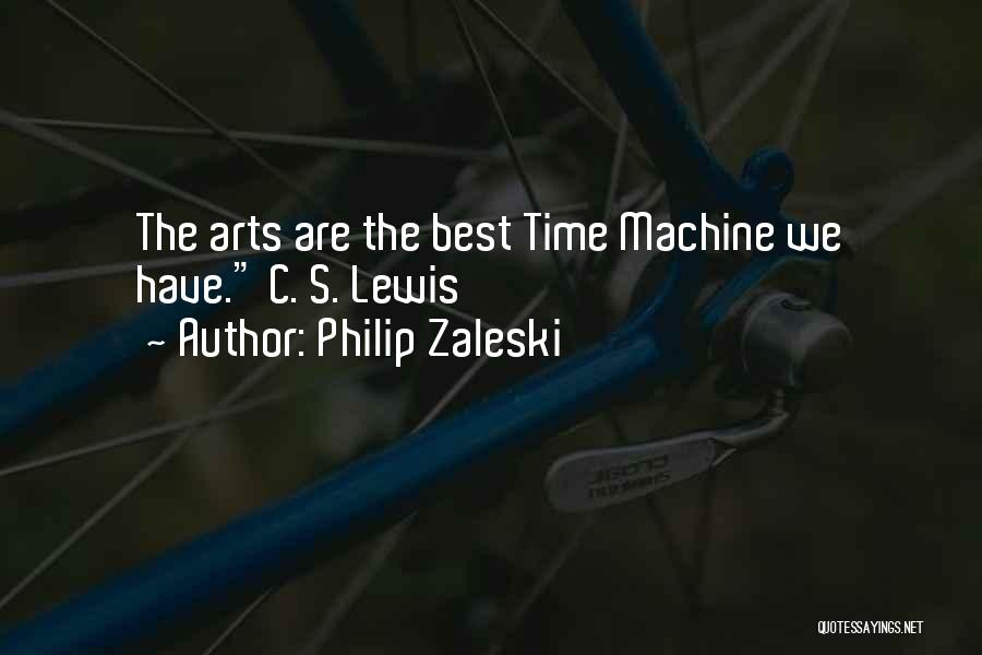 Philip Zaleski Quotes: The Arts Are The Best Time Machine We Have. C. S. Lewis