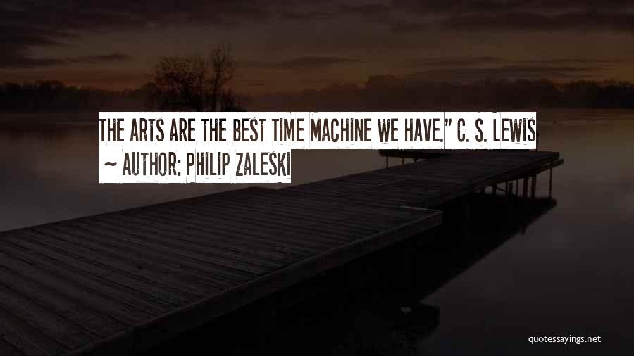 Philip Zaleski Quotes: The Arts Are The Best Time Machine We Have. C. S. Lewis