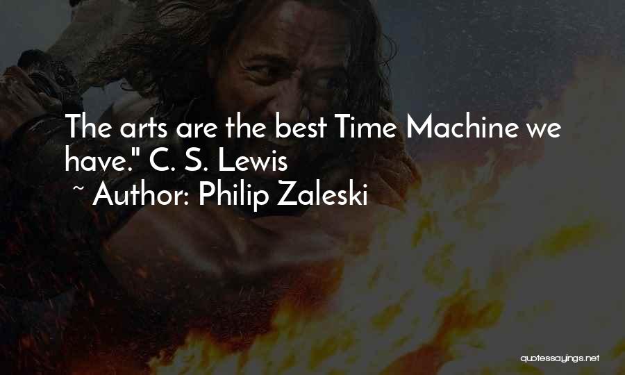 Philip Zaleski Quotes: The Arts Are The Best Time Machine We Have. C. S. Lewis