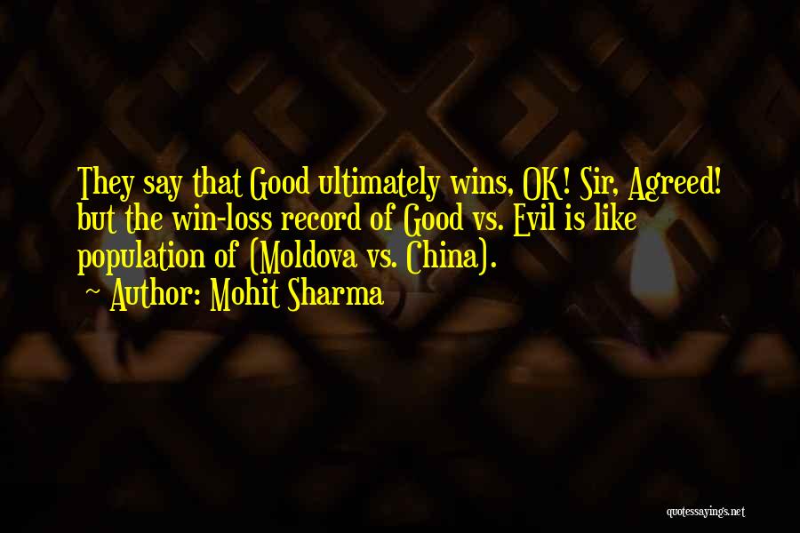 Mohit Sharma Quotes: They Say That Good Ultimately Wins, Ok! Sir, Agreed! But The Win-loss Record Of Good Vs. Evil Is Like Population