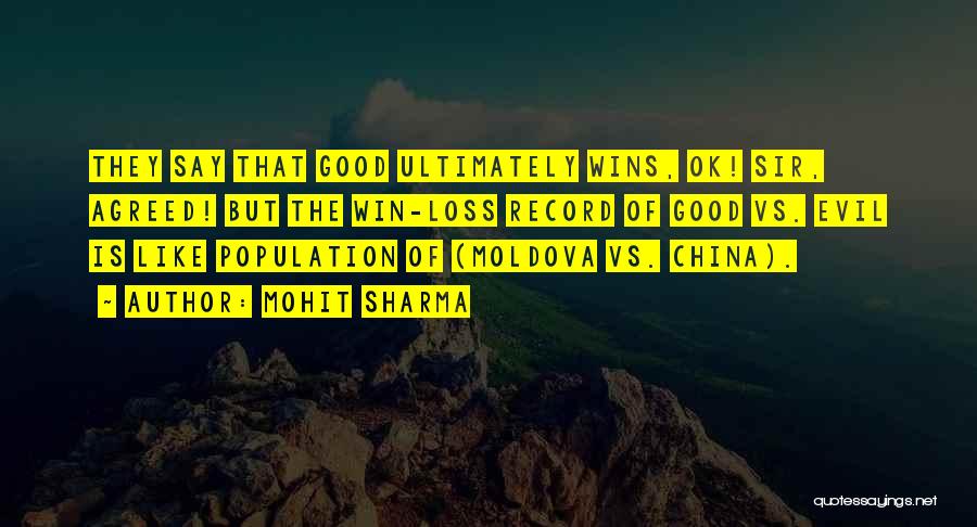 Mohit Sharma Quotes: They Say That Good Ultimately Wins, Ok! Sir, Agreed! But The Win-loss Record Of Good Vs. Evil Is Like Population