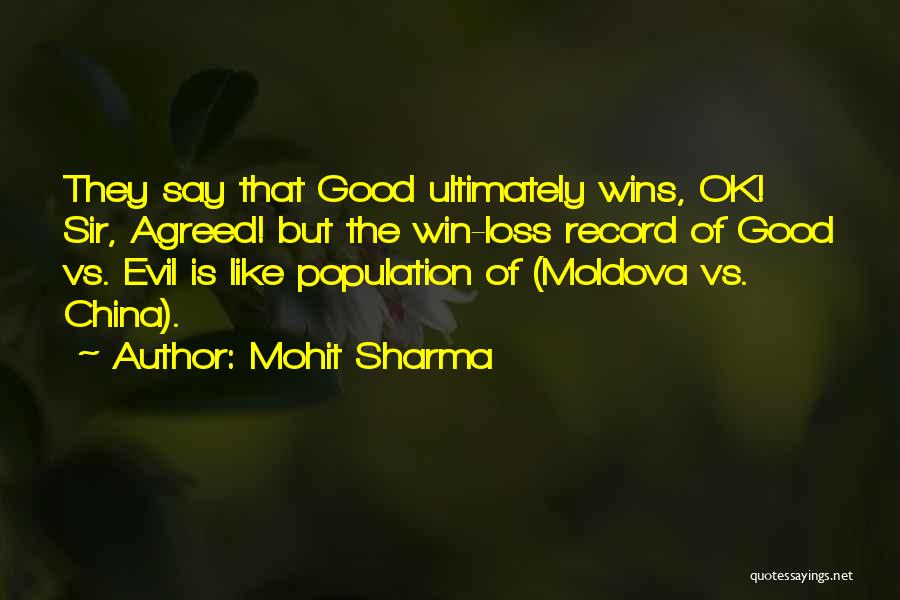 Mohit Sharma Quotes: They Say That Good Ultimately Wins, Ok! Sir, Agreed! But The Win-loss Record Of Good Vs. Evil Is Like Population