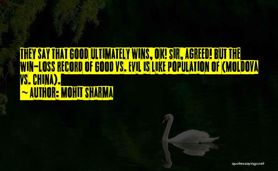 Mohit Sharma Quotes: They Say That Good Ultimately Wins, Ok! Sir, Agreed! But The Win-loss Record Of Good Vs. Evil Is Like Population