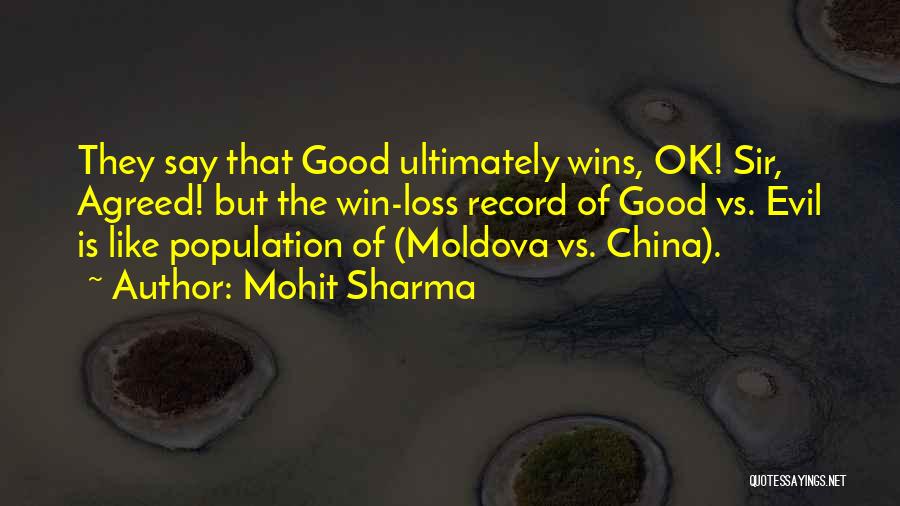 Mohit Sharma Quotes: They Say That Good Ultimately Wins, Ok! Sir, Agreed! But The Win-loss Record Of Good Vs. Evil Is Like Population