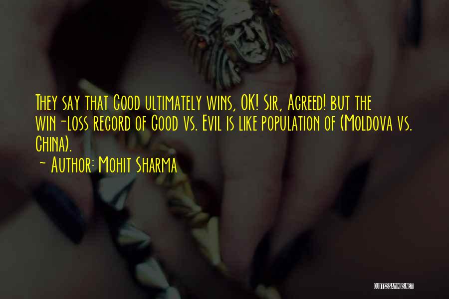 Mohit Sharma Quotes: They Say That Good Ultimately Wins, Ok! Sir, Agreed! But The Win-loss Record Of Good Vs. Evil Is Like Population