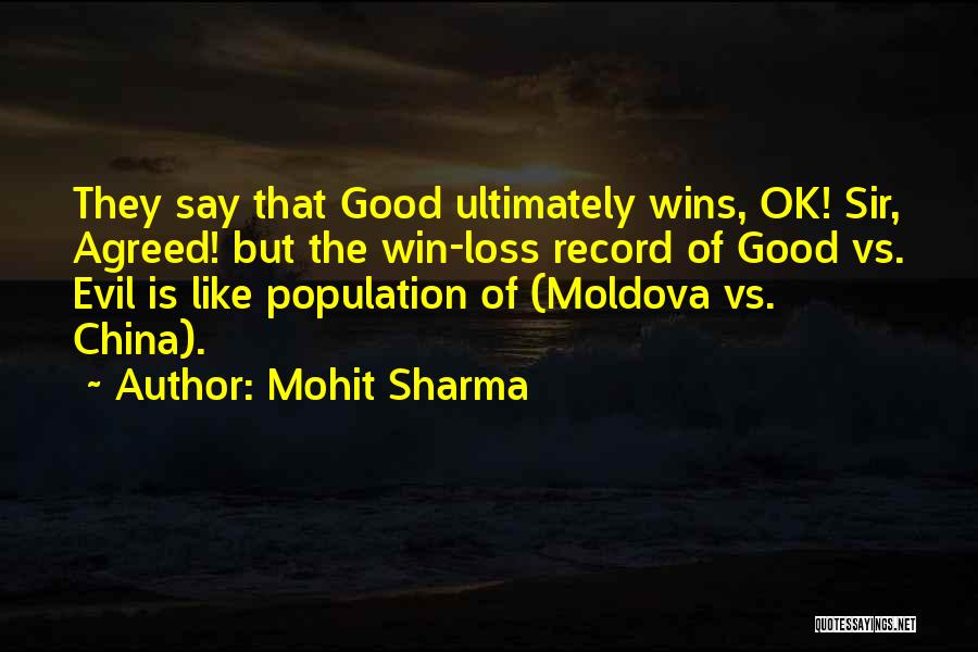 Mohit Sharma Quotes: They Say That Good Ultimately Wins, Ok! Sir, Agreed! But The Win-loss Record Of Good Vs. Evil Is Like Population
