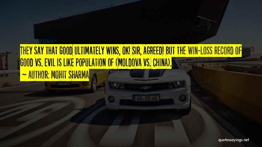 Mohit Sharma Quotes: They Say That Good Ultimately Wins, Ok! Sir, Agreed! But The Win-loss Record Of Good Vs. Evil Is Like Population