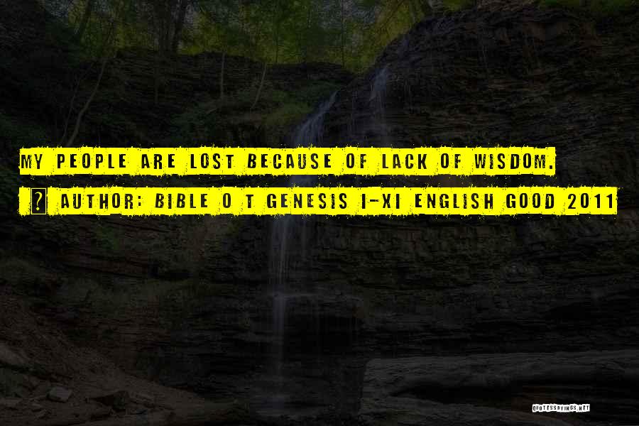 Bible O T Genesis I-XI English Good 2011 Quotes: My People Are Lost Because Of Lack Of Wisdom.