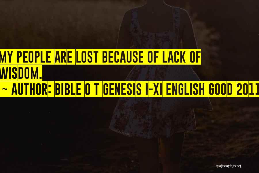 Bible O T Genesis I-XI English Good 2011 Quotes: My People Are Lost Because Of Lack Of Wisdom.