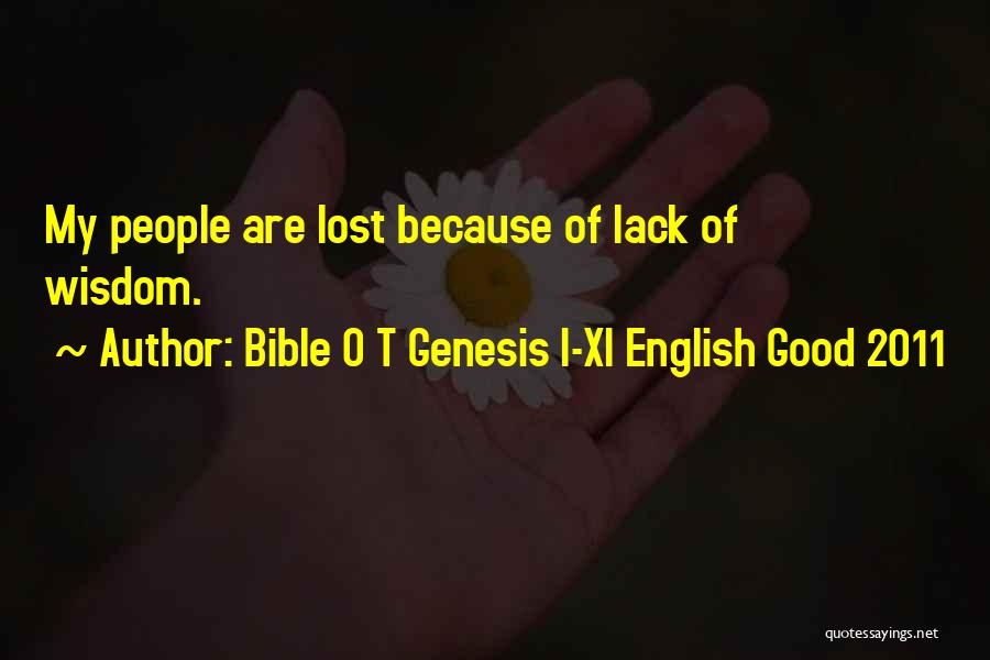 Bible O T Genesis I-XI English Good 2011 Quotes: My People Are Lost Because Of Lack Of Wisdom.