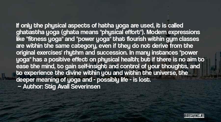 Stig Avall Severinsen Quotes: If Only The Physical Aspects Of Hatha Yoga Are Used, It Is Called Ghatastha Yoga (ghata Means Physical Effort). Modern