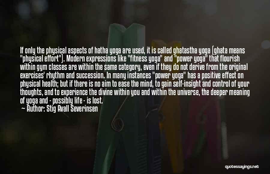 Stig Avall Severinsen Quotes: If Only The Physical Aspects Of Hatha Yoga Are Used, It Is Called Ghatastha Yoga (ghata Means Physical Effort). Modern