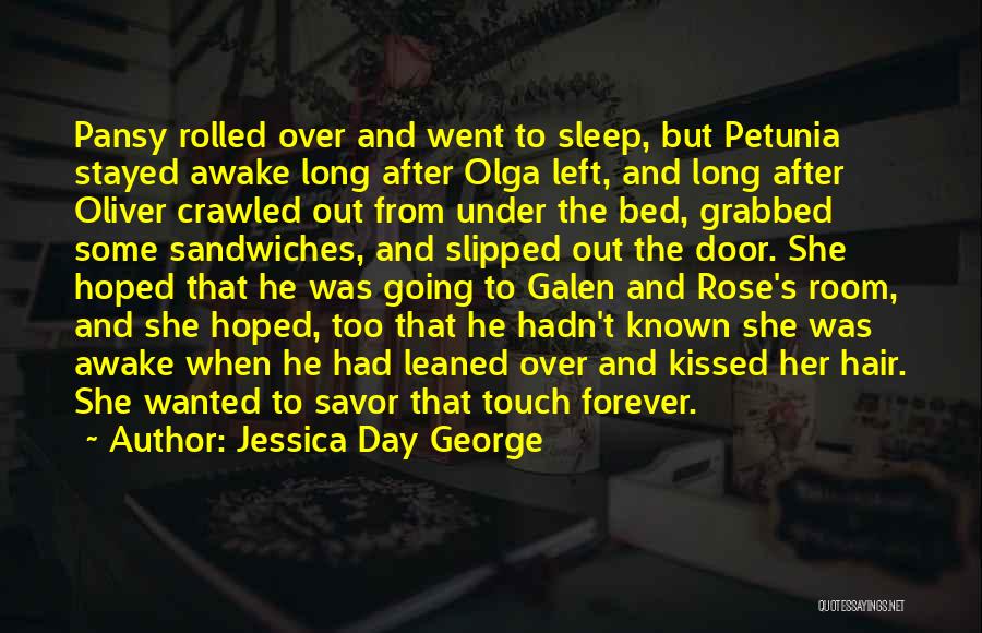 Jessica Day George Quotes: Pansy Rolled Over And Went To Sleep, But Petunia Stayed Awake Long After Olga Left, And Long After Oliver Crawled