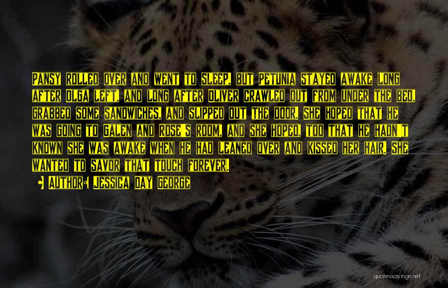 Jessica Day George Quotes: Pansy Rolled Over And Went To Sleep, But Petunia Stayed Awake Long After Olga Left, And Long After Oliver Crawled