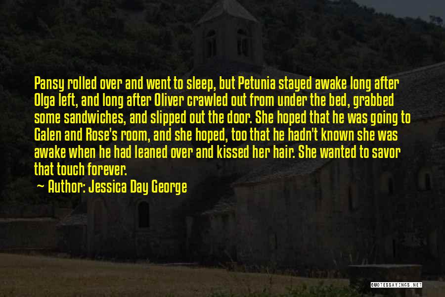 Jessica Day George Quotes: Pansy Rolled Over And Went To Sleep, But Petunia Stayed Awake Long After Olga Left, And Long After Oliver Crawled