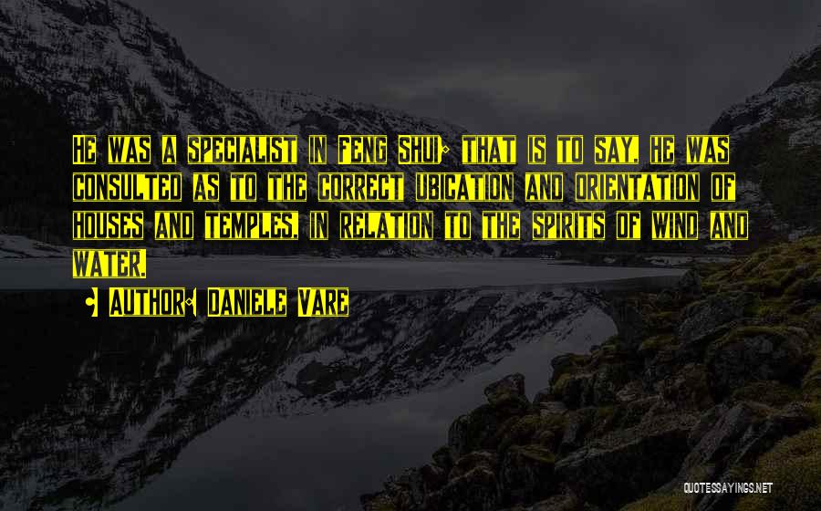 Daniele Vare Quotes: He Was A Specialist In Feng Shui; That Is To Say, He Was Consulted As To The Correct Ubication And