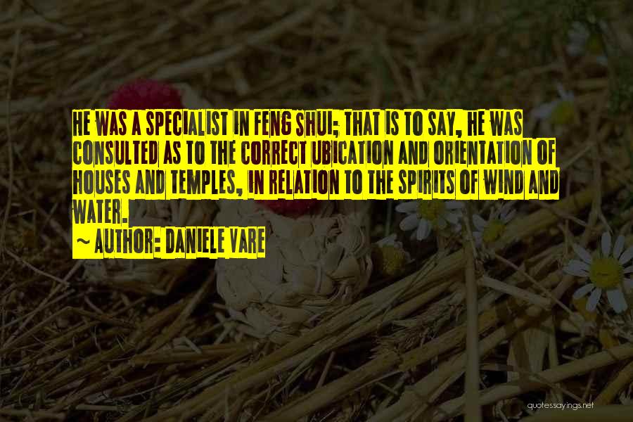 Daniele Vare Quotes: He Was A Specialist In Feng Shui; That Is To Say, He Was Consulted As To The Correct Ubication And