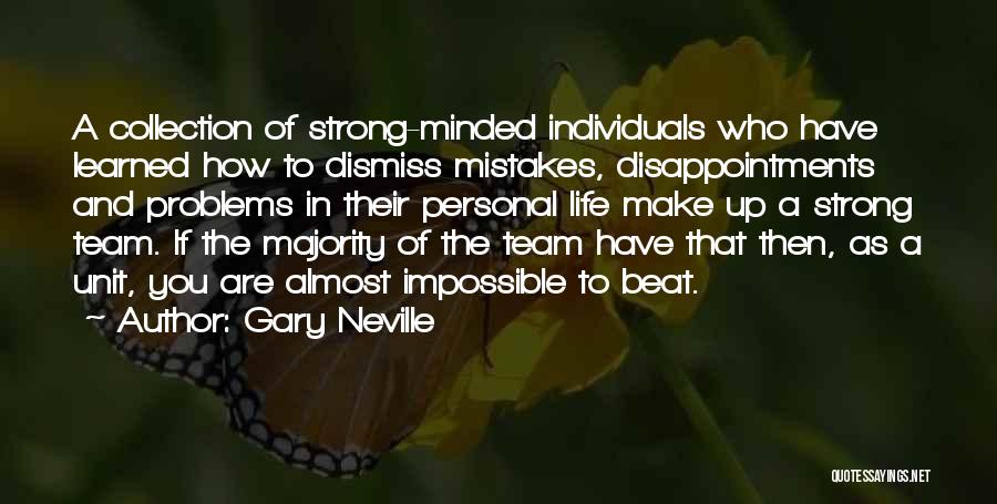 Gary Neville Quotes: A Collection Of Strong-minded Individuals Who Have Learned How To Dismiss Mistakes, Disappointments And Problems In Their Personal Life Make