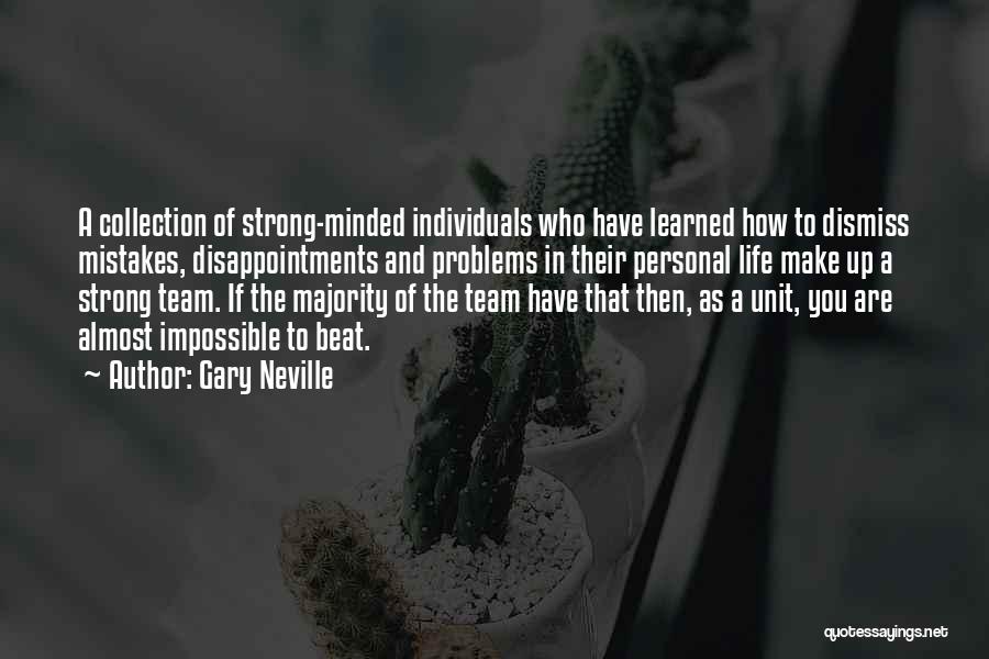 Gary Neville Quotes: A Collection Of Strong-minded Individuals Who Have Learned How To Dismiss Mistakes, Disappointments And Problems In Their Personal Life Make