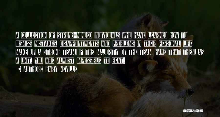 Gary Neville Quotes: A Collection Of Strong-minded Individuals Who Have Learned How To Dismiss Mistakes, Disappointments And Problems In Their Personal Life Make