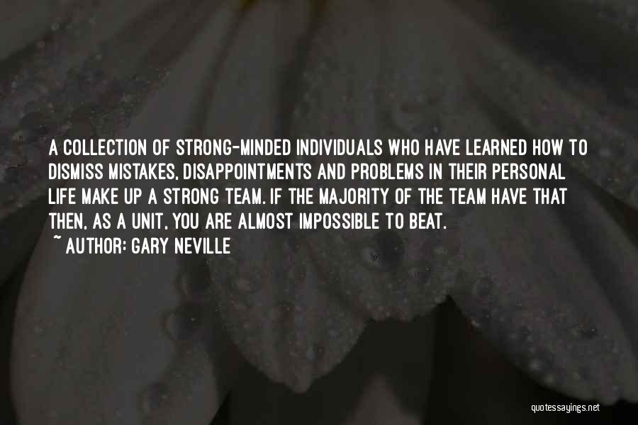 Gary Neville Quotes: A Collection Of Strong-minded Individuals Who Have Learned How To Dismiss Mistakes, Disappointments And Problems In Their Personal Life Make