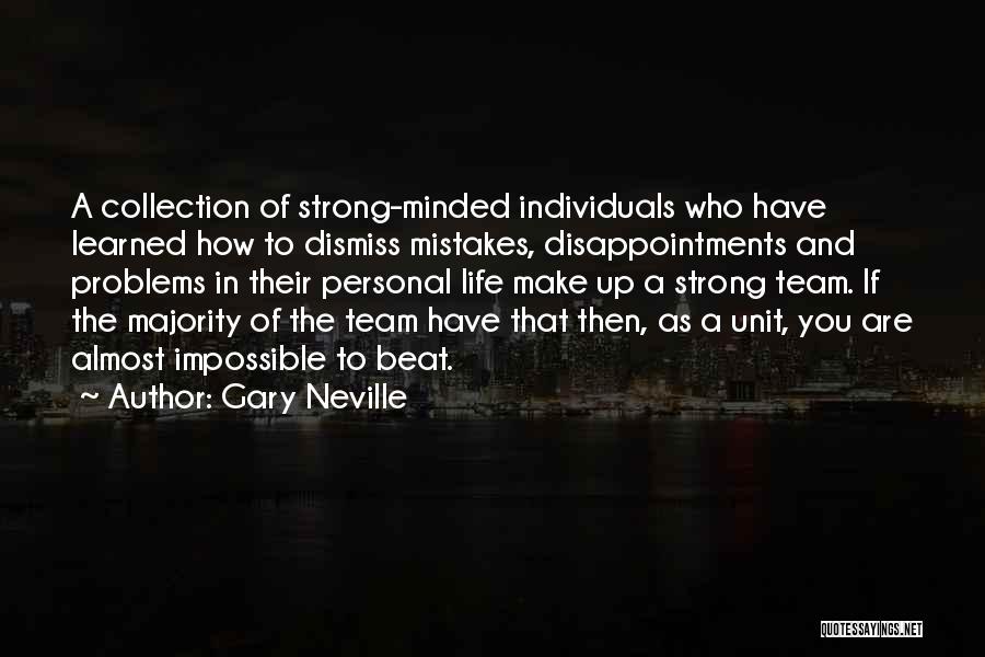 Gary Neville Quotes: A Collection Of Strong-minded Individuals Who Have Learned How To Dismiss Mistakes, Disappointments And Problems In Their Personal Life Make