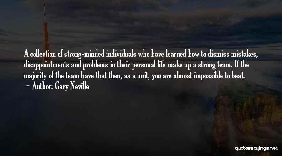 Gary Neville Quotes: A Collection Of Strong-minded Individuals Who Have Learned How To Dismiss Mistakes, Disappointments And Problems In Their Personal Life Make