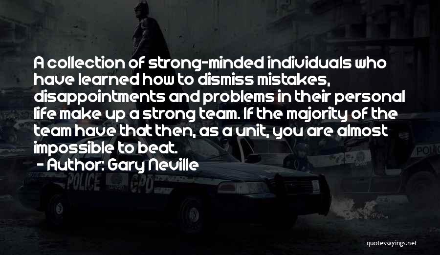 Gary Neville Quotes: A Collection Of Strong-minded Individuals Who Have Learned How To Dismiss Mistakes, Disappointments And Problems In Their Personal Life Make