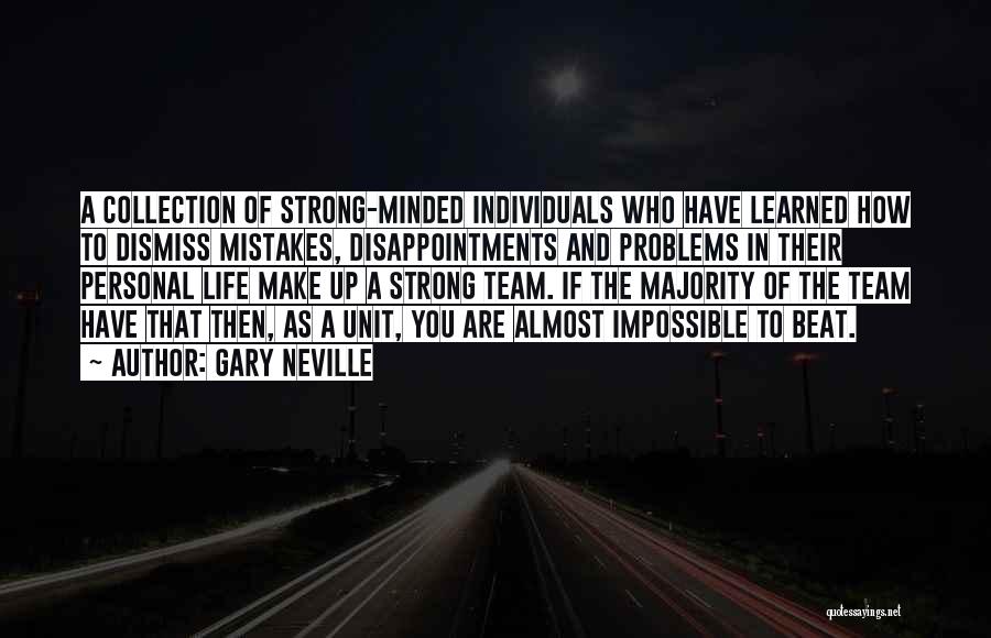 Gary Neville Quotes: A Collection Of Strong-minded Individuals Who Have Learned How To Dismiss Mistakes, Disappointments And Problems In Their Personal Life Make